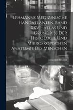 Lehmanns medizinische Handatlanten. Band XXVI., Atlas und Grundriss der Histologie und mikroskopischen Anatomie des Menschen