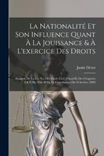 La Nationalite Et Son Influence Quant A La Jouissance & A L'exercice Des Droits: Examen De La Loi No 2 Du Code Civil D'haiti Et Des Chapitres I & II Du Titre II De La Constitution Du 9 Octobre 1889