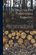 A Treatise On Turpentine Farming: Being a Review of Natural and Artificial Obstructions, With Their Results, in Which Many Erroneous Ideas Are Exploded: With Remarks On the Best Method of Making Turpentine