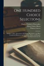 One Hundred Choice Selections: Number 1-[40]. a Repository of Readings, Recitations, and Plays Comprising Eloquence and Sentiment; Pathos and Humor, Dialect and Impersonations, Etc