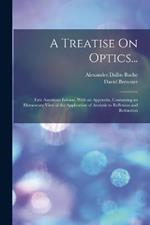 A Treatise On Optics...: First American Edition, With an Appendix, Containing an Elementary View of the Application of Analysis to Reflexion and Refraction