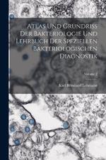 Atlas Und Grundriss Der Bakteriologie Und Lehrbuch Der Speziellen Bakteriologischen Diagnostik; Volume 2