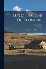 Aux Mines D'or Du Klondike: Du Lac Bennett A Dawson City