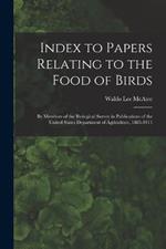 Index to Papers Relating to the Food of Birds: By Members of the Biological Survey in Publications of the United States Department of Agriculture, 1885-1911