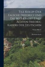 Tile Kolup (Der Falsche Friedric) Und Die Wiederkust Eines Ächten Friedric Kaisers Der Deutschen: Historische Studie