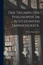 Der Triumph der Philosophie im achtzehnten Jahrhunderte.