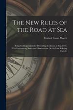 The New Rules of the Road at Sea: Being the Regulations for Preventing Collisions at Sea, 1897. With Explanatory Notes and Observations On the Law Relating Thereto