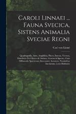 Caroli Linnaei ... Fauna Svecica, Sistens Animalia Sveciae Regni: Quadrupedia, Aves, Amphibia, Pisces, Insecta, Vermes, Distributa Per Classes & Ordines, Genera & Species, Cum Differentiis Specierum, Synonymis Autorum, Nominibus Incolarum, Locis Habitatio