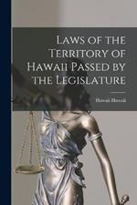 Laws of the Territory of Hawaii Passed by the Legislature