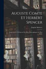 Auguste Comte Et Herbert Spencer: Contribution A L'histoire Des Idees Philosophiques Au Xixe Siecle