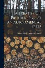 A Treatise On Pruning Forest and Ornamental Trees