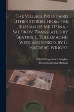 The Village Priest and Other Stories From the Russian of Militsina - Saltikov. Translated by Beatrix L. Tollemache. With an Introd. by C. Hagberg Wright