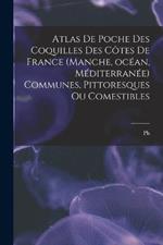 Atlas de poche des coquilles des cotes de France (Manche, ocean, Mediterranee) communes, pittoresques ou comestibles