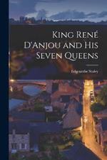 King Rene D'Anjou and his Seven Queens