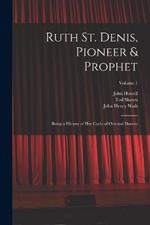 Ruth St. Denis, Pioneer & Prophet: Being a History of her Cycle of Oriental Dances; Volume 1