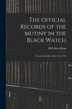 The Official Records of the Mutiny in the Black Watch: A London Incident of the Year 1743