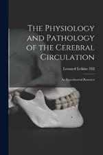 The Physiology and Pathology of the Cerebral Circulation; an Experimental Research