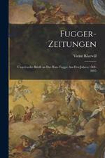 Fugger-Zeitungen: Ungedruckte Briefe an das Haus Fugger aus den Jahren 1568-1605