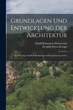 Grundlagen und Entwicklung der Architektur; vier Vorträge gehalten im Kunstgewerbemuseum zu Zürich