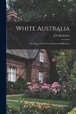 White Australia; the Empty North; the Reasons and Remedy