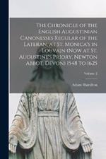 The Chronicle of the English Augustinian Canonesses Regular of the Lateran, at St. Monica's in Louvain (Now at St. Augustine's Priory, Newton Abbot, Devon) 1548 to 1625; Volume 2