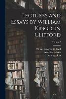 Lectures and Essays by William Kingdon Clifford; Volume 2