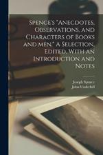 Spence's Anecdotes, Observations, and Characters of Books and men. A Selection, Edited, With an Introduction and Notes