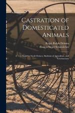 Castration of Domesticated Animals; a Text Book for Stock Owners, Students of Agriculture, and Veterinarians