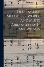 Old English Melodies / Words and Music Arranged by H. Lane Wilson