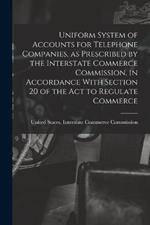 Uniform System of Accounts for Telephone Companies, as Prescribed by the Interstate Commerce Commission, in Accordance With Section 20 of the Act to Regulate Commerce