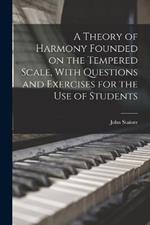 A Theory of Harmony Founded on the Tempered Scale, With Questions and Exercises for the use of Students