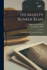 His Majesty Bunker Bean: A Comedy in Four Acts and Five Scenes