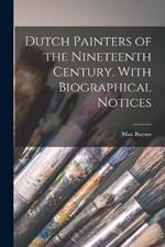 Dutch Painters of the Nineteenth Century. With Biographical Notices