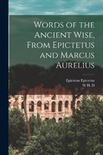 Words of the Ancient Wise, From Epictetus and Marcus Aurelius