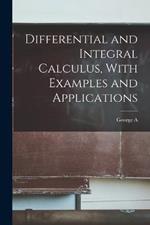 Differential and Integral Calculus, With Examples and Applications