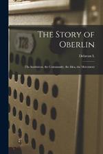 The Story of Oberlin; the Institution, the Community, the Idea, the Movement