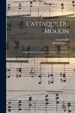 L'attaque du moulin: Drame lyrique en quatre actes d'apres Emile Zola