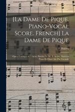 [La dame de pique. Piano-vocal score. French] La dame de pique; opera comique en 3 actes. Paroles de Mr. E. Scribe. Partition piano et chant arr. par Garaude