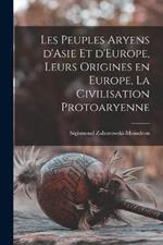 Les peuples aryens d'Asie et d'Europe, leurs origines en Europe, la civilisation protoaryenne