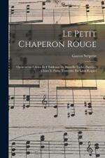 Le petit chaperon rouge; opérette en 3 actes et 4 tableaux de Blum et Toché. Partition chant et piano transcrite par Léon Roques