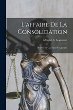 L'affaire de la consolidation; pourvoi en cassation des accuses