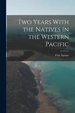 Two Years With the Natives in the Western Pacific