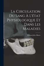 La circulation du sang à l'état physiologique et dans les maladies