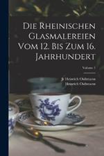 Die rheinischen Glasmalereien vom 12. bis zum 16. Jahrhundert; Volume 1