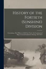 History of the Fortieth (Sunshine) Division: Containing a Brief History of All Units Under the Command of Major General Frederick S. Strong, 1917-1919