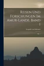Reisen und Forschungen im Amur-Lande. Band I: Bd. 1