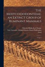 The Merycoidodontidae, an Extinct Group of Ruminant Mammals: V.3 pt.4