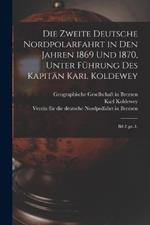 Die zweite Deutsche Nordpolarfahrt in den Jahren 1869 und 1870, unter Fuhrung des Kapitan Karl Koldewey: Bd 2..pt..1.