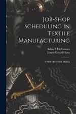 Job-shop Scheduling in Textile Manufacturing: A Study of Decision Making