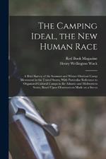 The Camping Ideal, the new Human Race; a Brief Survey of the Summer and Winter Outdoor Camp Movement in the United States, With Particular Reference to Organized Cultural Camps in the Atlantic and Midwestern States, Based Upon Observations Made on a Secon